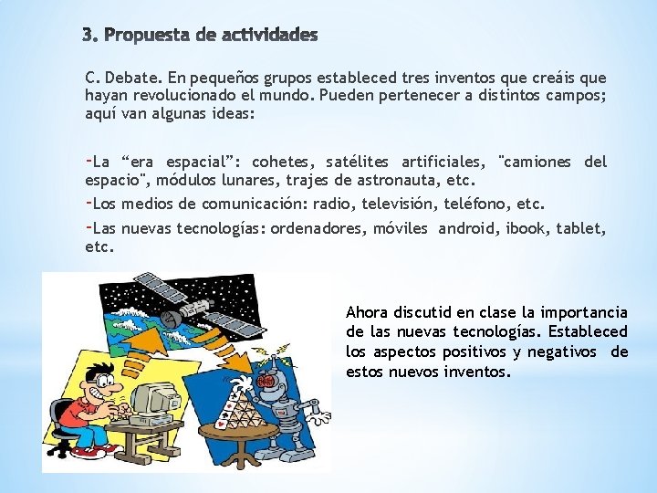 C. Debate. En pequeños grupos estableced tres inventos que creáis que hayan revolucionado el