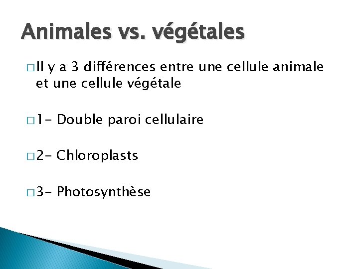 Animales vs. végétales � Il y a 3 différences entre une cellule animale et