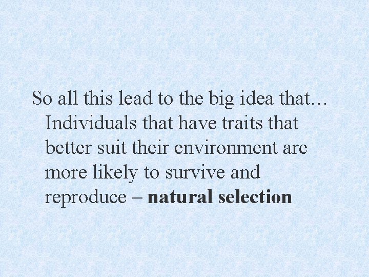 So all this lead to the big idea that… Individuals that have traits that