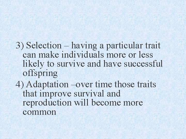 3) Selection – having a particular trait can make individuals more or less likely