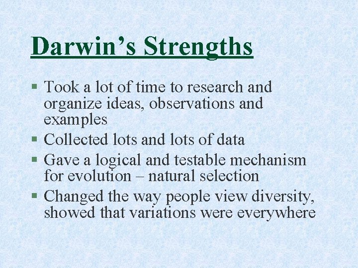 Darwin’s Strengths § Took a lot of time to research and organize ideas, observations