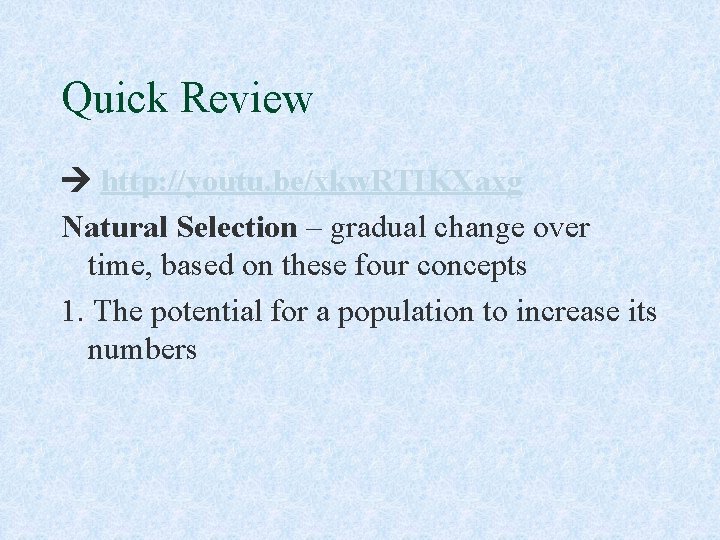 Quick Review http: //youtu. be/xkw. RTIKXaxg Natural Selection – gradual change over time, based