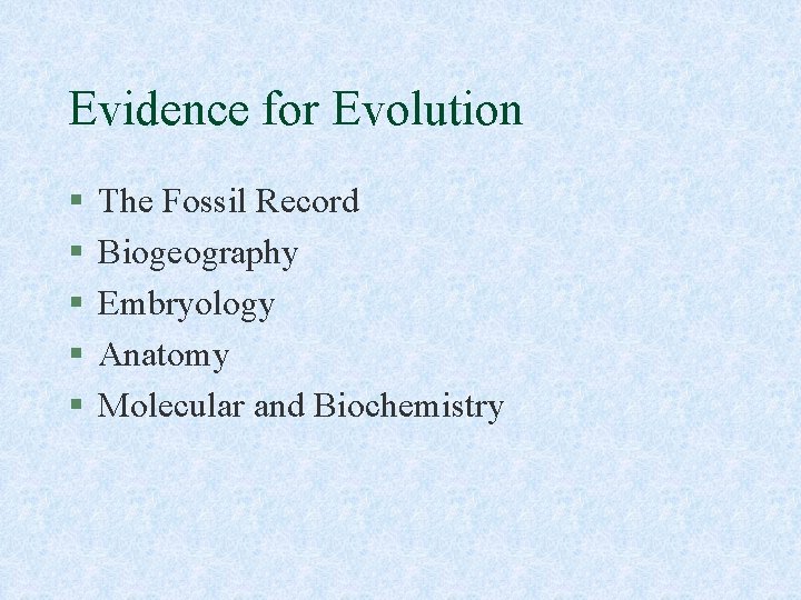 Evidence for Evolution § § § The Fossil Record Biogeography Embryology Anatomy Molecular and