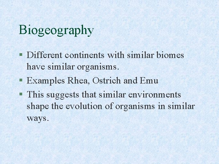Biogeography § Different continents with similar biomes have similar organisms. § Examples Rhea, Ostrich