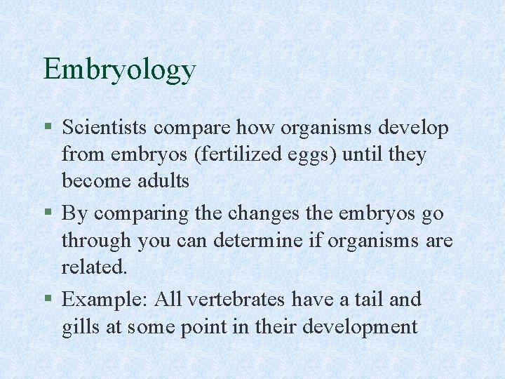 Embryology § Scientists compare how organisms develop from embryos (fertilized eggs) until they become