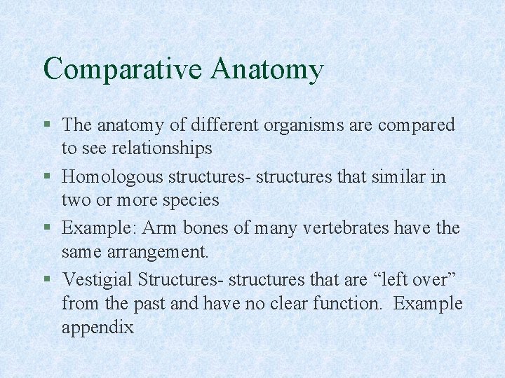 Comparative Anatomy § The anatomy of different organisms are compared to see relationships §