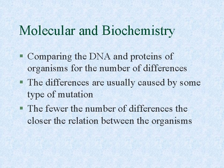 Molecular and Biochemistry § Comparing the DNA and proteins of organisms for the number