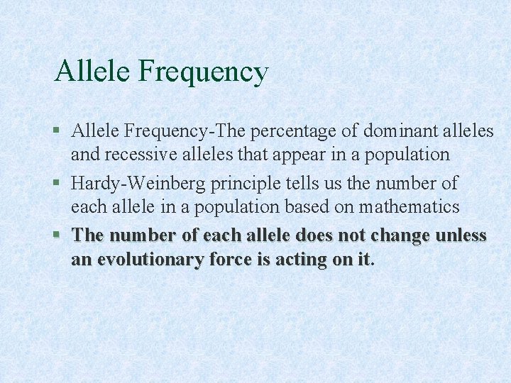 Allele Frequency § Allele Frequency-The percentage of dominant alleles and recessive alleles that appear