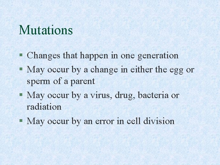 Mutations § Changes that happen in one generation § May occur by a change