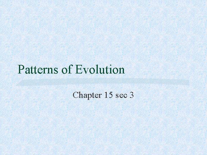 Patterns of Evolution Chapter 15 sec 3 