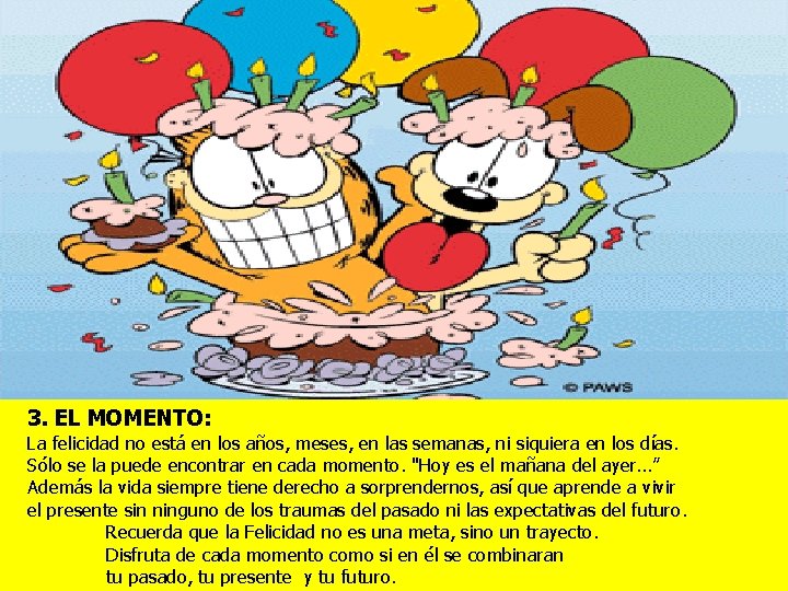 3. EL MOMENTO: La felicidad no está en los años, meses, en las semanas,