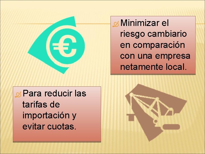  Minimizar el riesgo cambiario en comparación con una empresa netamente local. Para reducir