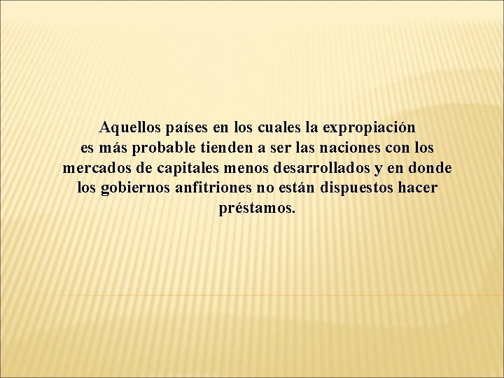 Aquellos países en los cuales la expropiación es más probable tienden a ser las