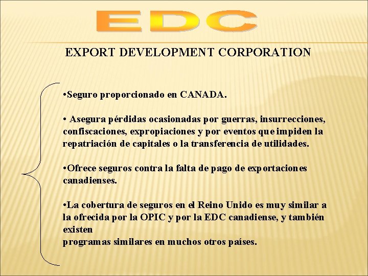 EXPORT DEVELOPMENT CORPORATION • Seguro proporcionado en CANADA. • Asegura pérdidas ocasionadas por guerras,