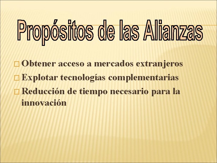 � Obtener acceso a mercados extranjeros � Explotar tecnologías complementarias � Reducción de tiempo