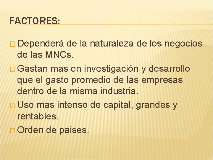 FACTORES: � Dependerá de la naturaleza de los negocios de las MNCs. � Gastan