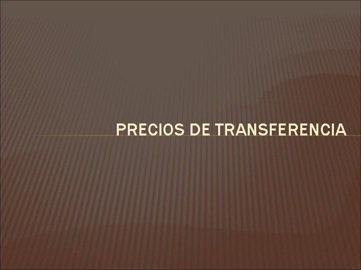 PRECIOS DE TRANSFERENCIA 