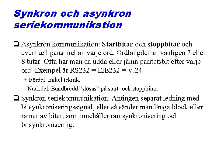 Synkron och asynkron seriekommunikation q Asynkron kommunikation: Startbitar och stoppbitar och eventuell paus mellan