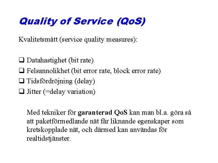 Quality of Service (Qo. S) Kvalitetsmått (service quality measures): q Datahastighet (bit rate) q