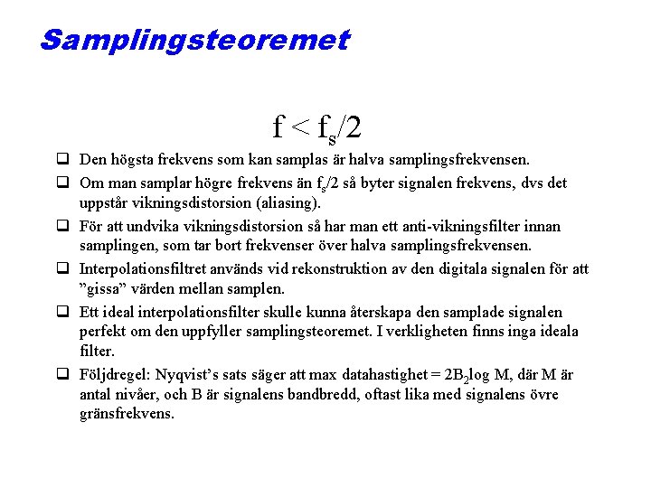 Samplingsteoremet f < fs/2 q Den högsta frekvens som kan samplas är halva samplingsfrekvensen.