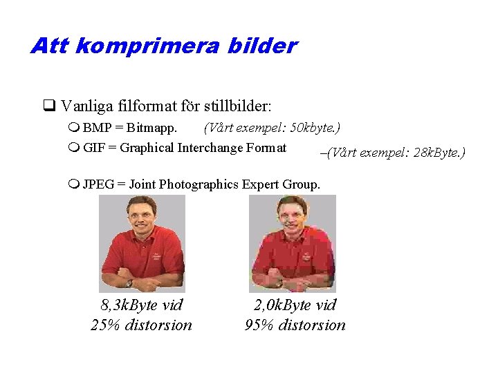 Att komprimera bilder q Vanliga filformat för stillbilder: (Vårt exempel: 50 kbyte. ) m