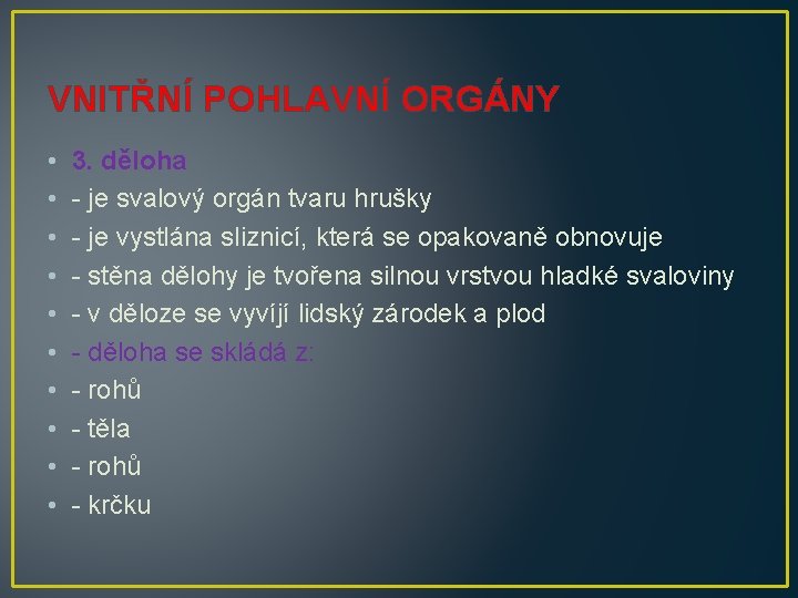 VNITŘNÍ POHLAVNÍ ORGÁNY • • • 3. děloha - je svalový orgán tvaru hrušky