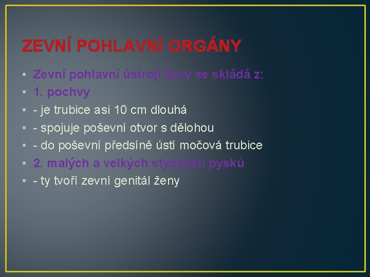 ZEVNÍ POHLAVNÍ ORGÁNY • • Zevní pohlavní ústrojí ženy se skládá z: 1. pochvy