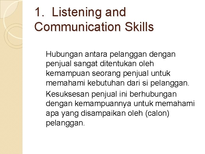 1. Listening and Communication Skills Hubungan antara pelanggan dengan penjual sangat ditentukan oleh kemampuan