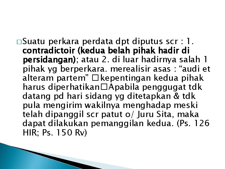 � Suatu perkara perdata dpt diputus scr : 1. contradictoir (kedua belah pihak hadir