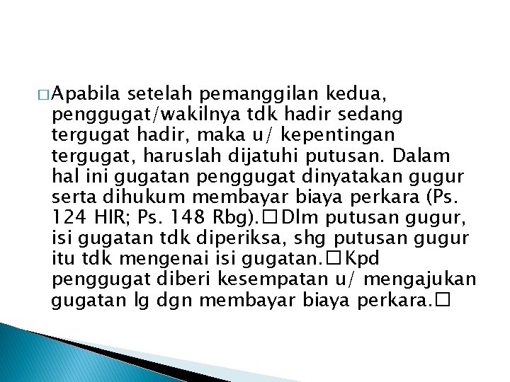 � Apabila setelah pemanggilan kedua, penggugat/wakilnya tdk hadir sedang tergugat hadir, maka u/ kepentingan