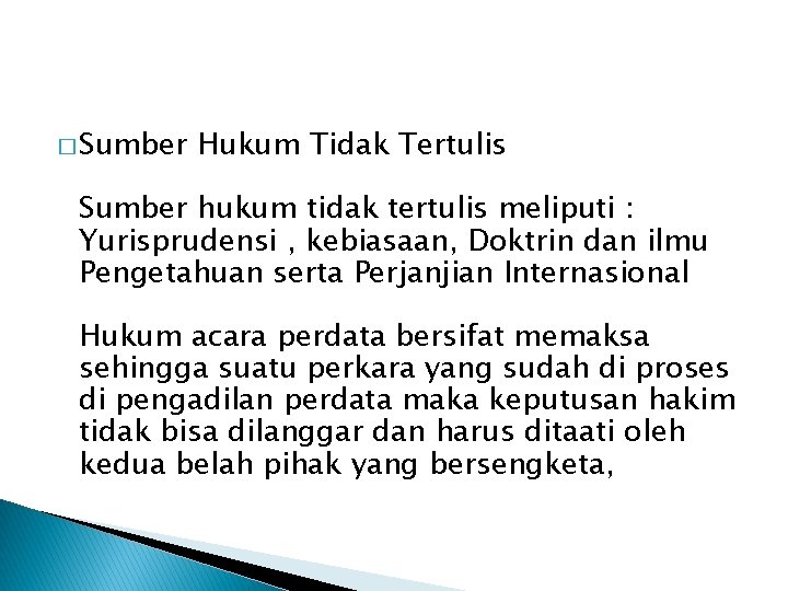 � Sumber Hukum Tidak Tertulis Sumber hukum tidak tertulis meliputi : Yurisprudensi , kebiasaan,