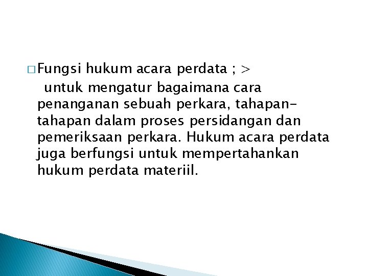 � Fungsi hukum acara perdata ; > untuk mengatur bagaimana cara penanganan sebuah perkara,