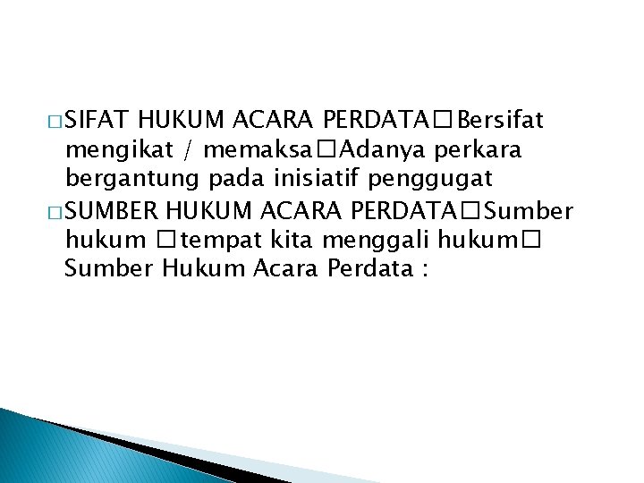 � SIFAT HUKUM ACARA PERDATA� Bersifat mengikat / memaksa� Adanya perkara bergantung pada inisiatif