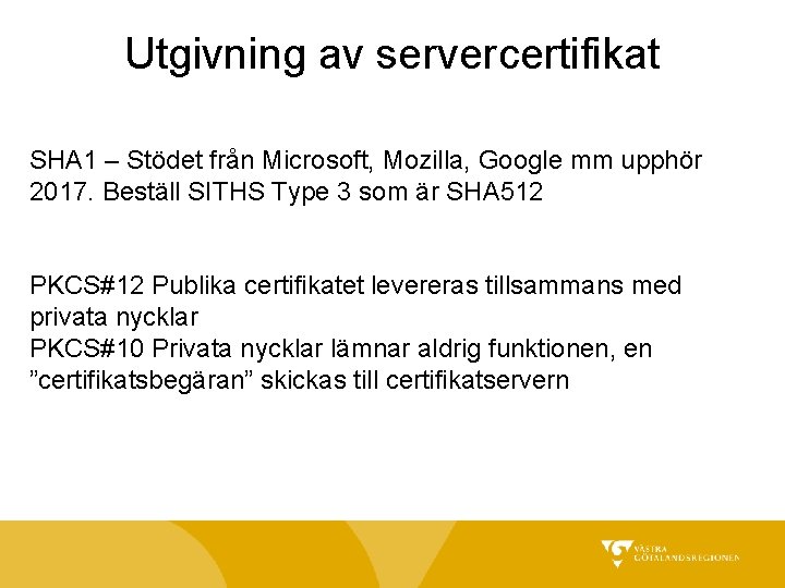 Utgivning av servercertifikat SHA 1 – Stödet från Microsoft, Mozilla, Google mm upphör 2017.