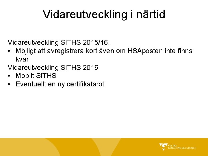Vidareutveckling i närtid Vidareutveckling SITHS 2015/16. • Möjligt att avregistrera kort även om HSAposten