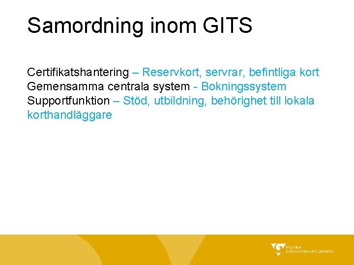 Samordning inom GITS Certifikatshantering – Reservkort, servrar, befintliga kort Gemensamma centrala system - Bokningssystem