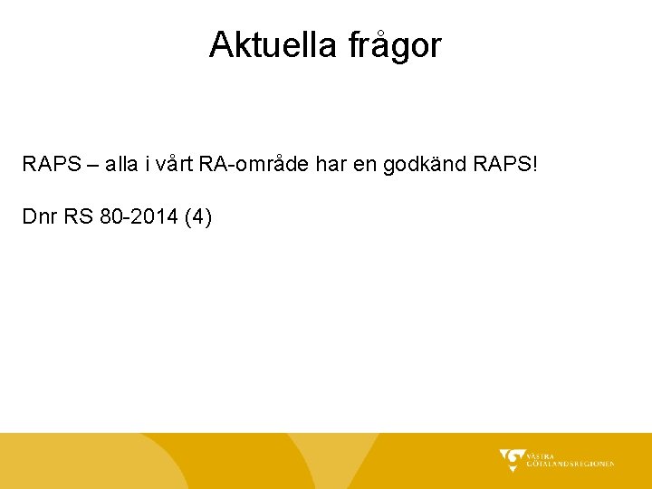 Aktuella frågor RAPS – alla i vårt RA-område har en godkänd RAPS! Dnr RS