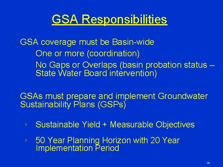 GSA Responsibilities • GSA coverage must be Basin-wide One or more (coordination) No Gaps