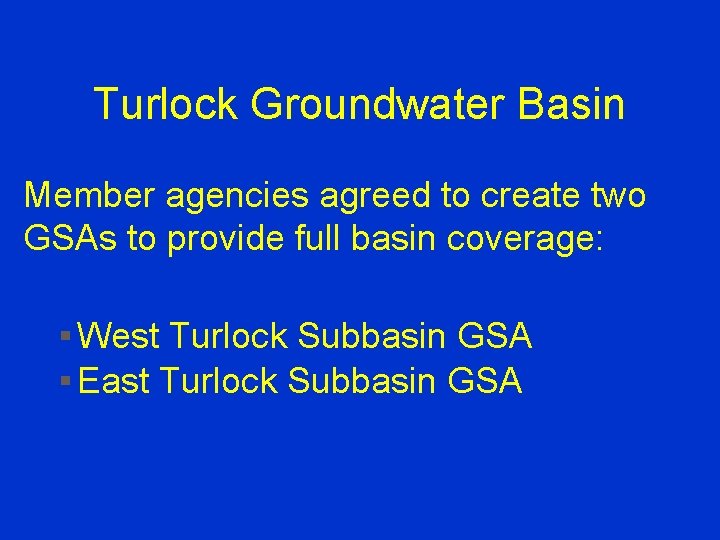 Turlock Groundwater Basin Member agencies agreed to create two GSAs to provide full basin