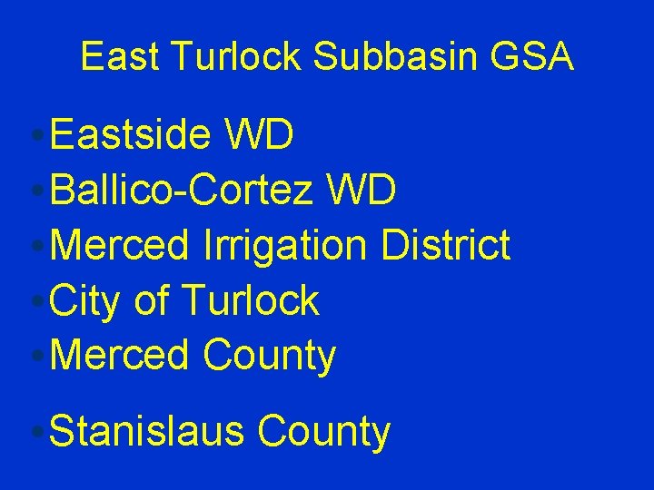 East Turlock Subbasin GSA • Eastside WD • Ballico-Cortez WD • Merced Irrigation District