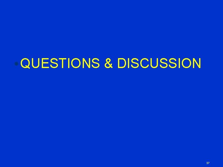  • QUESTIONS & DISCUSSION 27 