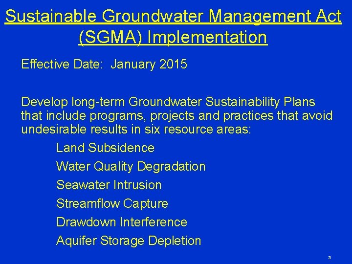 Sustainable Groundwater Management Act (SGMA) Implementation Effective Date: January 2015 Develop long-term Groundwater Sustainability