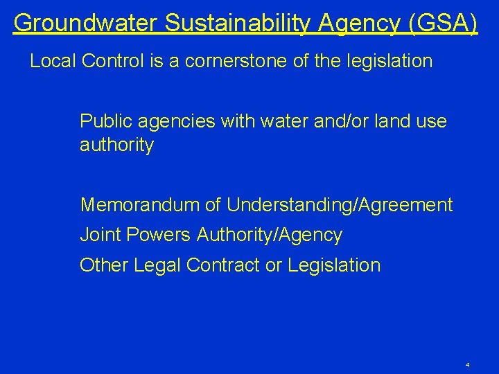 Groundwater Sustainability Agency (GSA) Local Control is a cornerstone of the legislation Public agencies