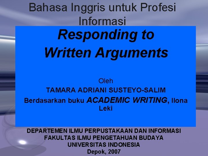 Bahasa Inggris untuk Profesi Informasi Responding to Written Arguments Oleh TAMARA ADRIANI SUSTEYO-SALIM Berdasarkan