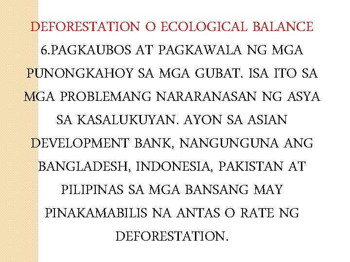 DEFORESTATION O ECOLOGICAL BALANCE 6. PAGKAUBOS AT PAGKAWALA NG MGA PUNONGKAHOY SA MGA GUBAT.