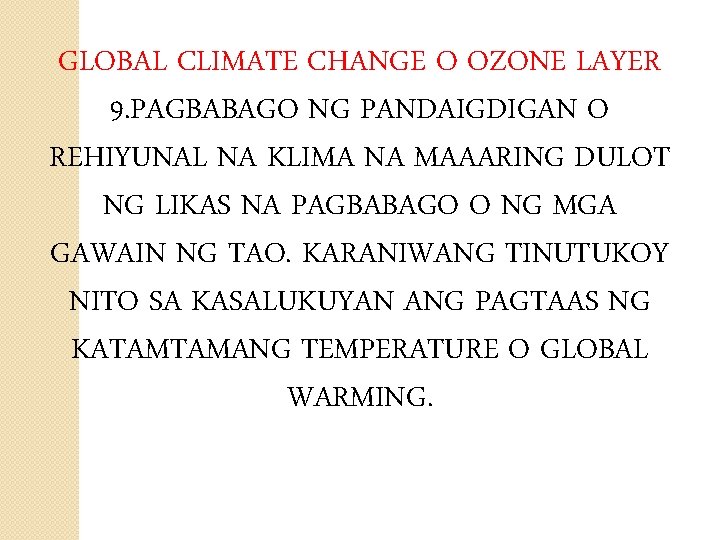 GLOBAL CLIMATE CHANGE O OZONE LAYER 9. PAGBABAGO NG PANDAIGDIGAN O REHIYUNAL NA KLIMA
