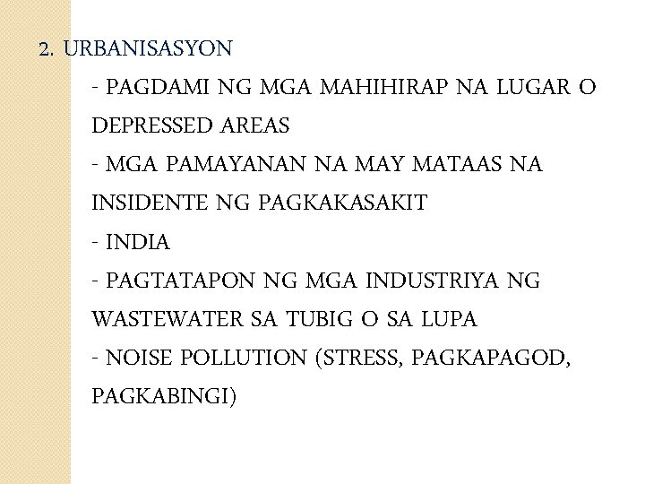 2. URBANISASYON - PAGDAMI NG MGA MAHIHIRAP NA LUGAR O DEPRESSED AREAS - MGA