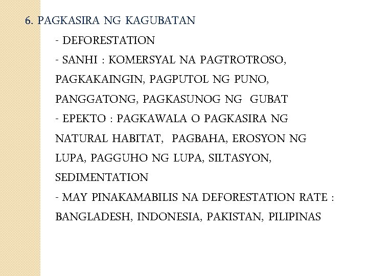 6. PAGKASIRA NG KAGUBATAN - DEFORESTATION - SANHI : KOMERSYAL NA PAGTROTROSO, PAGKAKAINGIN, PAGPUTOL