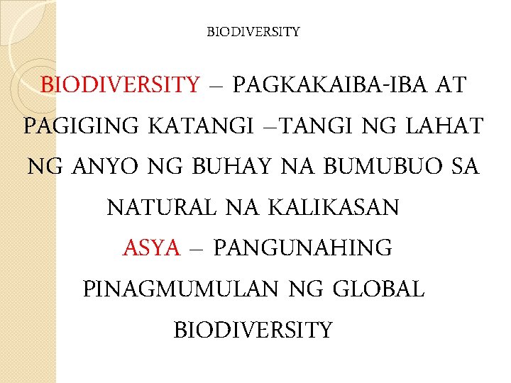 BIODIVERSITY – PAGKAKAIBA-IBA AT PAGIGING KATANGI –TANGI NG LAHAT NG ANYO NG BUHAY NA