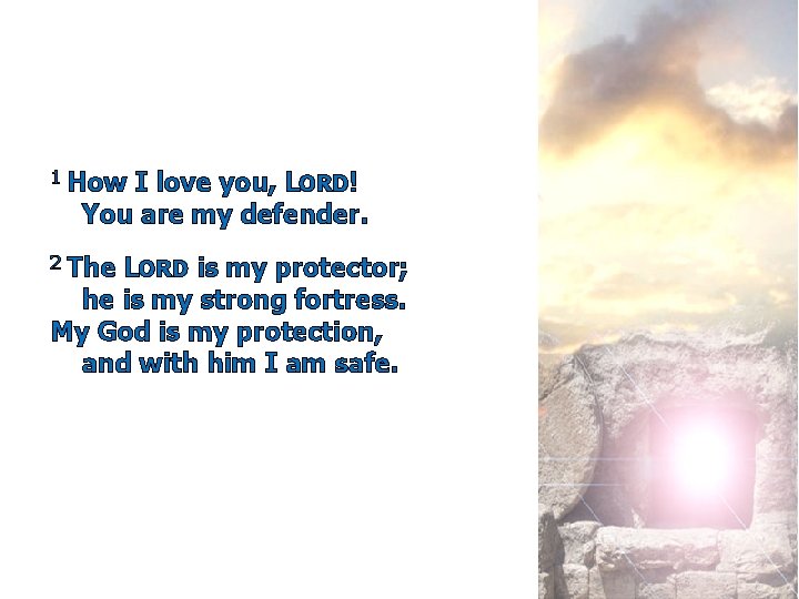 1 How I love you, LORD! You are my defender. 2 The LORD is